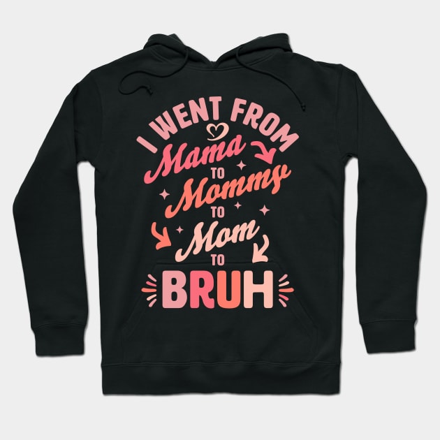 I Went From Mama to Mommy to Mom to Bruh Funny Mothers Day Hoodie by OrangeMonkeyArt